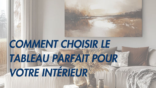 Comment choisir le tableau parfait pour votre intérieur